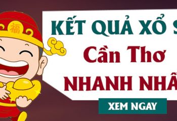 Kết quả xổ số Cần Thơ nhanh nhất